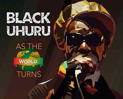 BLACK UHURU - As the World Turns (2018)