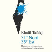 31° Nord, 35° Est Chroniques géographiques de la colonisation israélienne (Khalil TAFAKJI, Stéphanie MAUPAS)