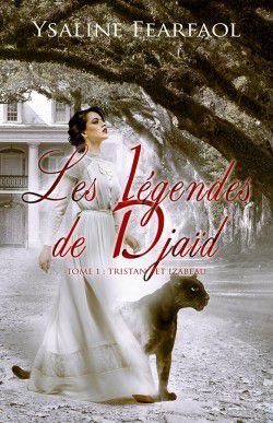 « Les Légendes de Djaïd - Tome 1 - Tristan et Izabeau » par Ysaline Fearfoal — Auto-édition