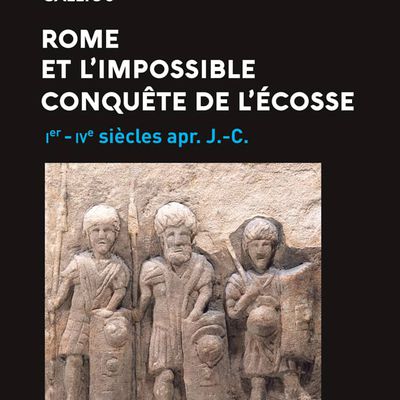 Bibliothèque historique : "Rome et l'impossible conquête de l'Écosse" de Patrick Galliou