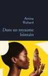 J’AI LU « DANS UN ROYAUME LOINTAIN » D’AMINA RICHARD*