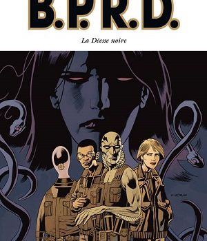 B.P.R.D., Tome 10 - La Déesse Noire