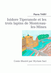 Isidore Tiperanole et les trois lapins de Montceau-les-Mines de Pierre Thiry