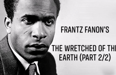 Quinzaine Fanon - Frantz Fanon's "The Wretched of the Earth" (Part 2/2)
