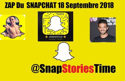 ZAP SnapChat 18 Septembre 2018 ( Julien Tanti, ....)