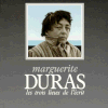 Marguerite Duras - Les trois lieux de l'écri