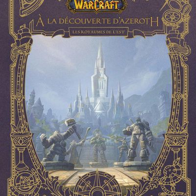 [REVUE LIVRE GAMING] WORLD OF WARCRAFT A la découverte d'Azeroth - Les Royaumes de l'Est chez PANINI BOOKS