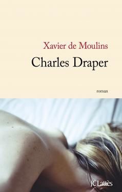 Parution du roman Charles Draper écrit par Xavier de Moulins.