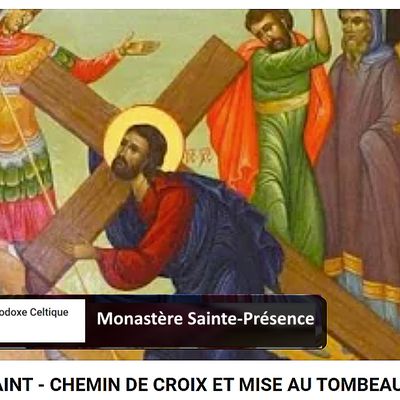 vendredi 29 mars 15h : Chemin de Croix et mise au tombeau au monastère Sainte-Présence