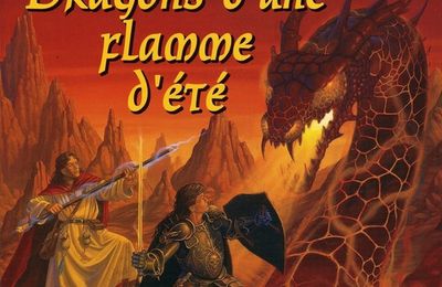 DRAGONS D'UNE FLAMME D'ÉTÉ (M. Weis et T. Hickman) - Être et avoir été... la p'tite flamme est morte