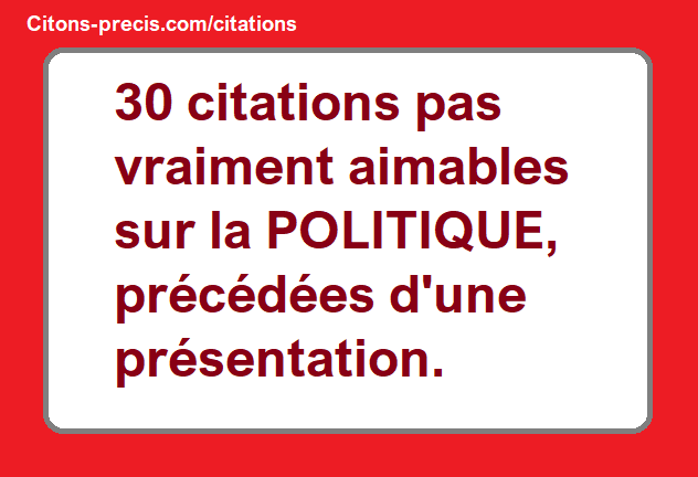 30 Citations Pas Vraiment Aimables Sur La Politique Precedees D Un Presentation Citons Precis Com Citations