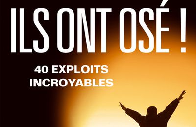 ‘Ils ont osé ! 40 exploits incroyables’ Pierre Bellemare & Jean-François Nahmias