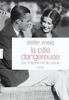 La pitié dangereuse - Sefan Zweig