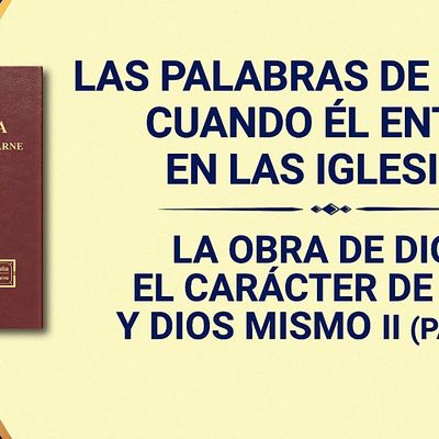 La Palabra de Dios | La obra de Dios, el carácter de Dios y Dios mismo II (Parte 6)