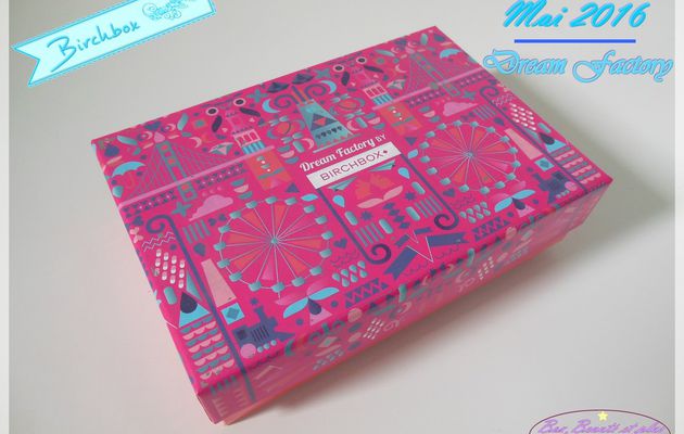 Birchbox Mai 2016 - Dream Factory