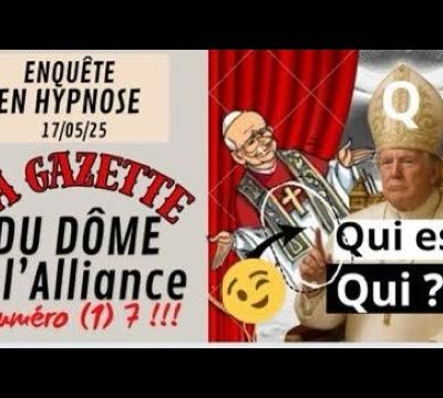 60. Enquête -N°7 LA GAZETTE DU DÔME & L'ALLIANCE Énergies actuelles #hypnose # trump # éveil spirituel - 21/05/2025.