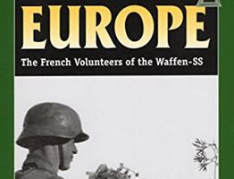 For Europe: The French Volunteers of the Waffen-SS