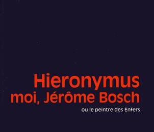 Hieronymus, moi, Jérôme Bosch, Frédéric Grolleau (par Jean-Paul Gavard-Perret)