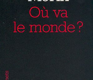 Où va le monde ? ( Edgar Morin )