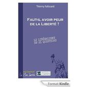 Thierry FALISSARD: Wikibéral; Libres!; Mais " Faut-il avoir peur de la Liberté ? " Son dernier livre. - Lumières et Liberté