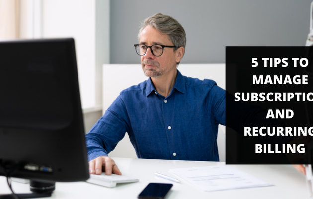 5 Tips to Manage Subscription and Recurring Billing