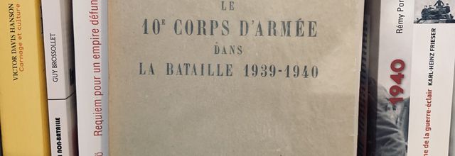 Le 10e Corps d’Armée dans la bataille – 1939-1940, du général Grandsard