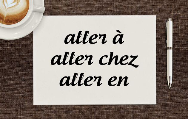 Ne faites plus l'erreur : "aller à", "aller chez", "aller en"