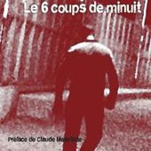 Antoine LEGER : Le 6 coups de minuit. - Les Lectures de l'Oncle Paul