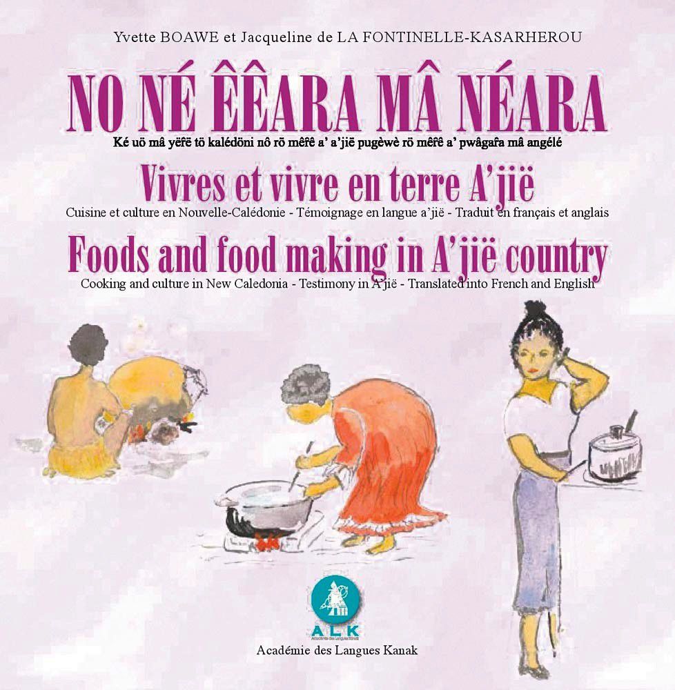 Vivres et vivre en terre A’jië, cuisine et culture en Nouvelle-Calédonie, un publication de l’ALK