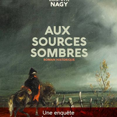 Roman historique : "Aux sources sombres" de Laurent NAGY (2023)