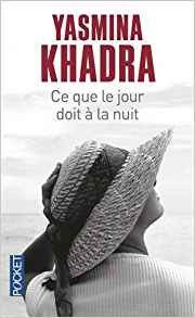 Ce que le jour doit à la nuit / Yasmina Khadra