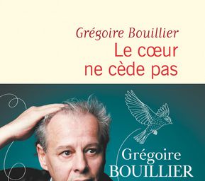 Le coeur ne cède pas - Grégoire Bouillier