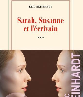 Sarah, Susanne et l'écrivain / Eric Reinhardt
