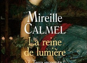 La reine de lumière 2. Terra Incognita, Mireille Calmel