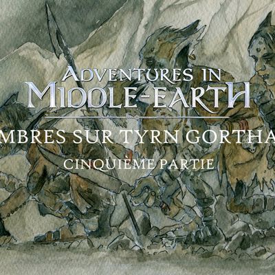 CR Adventures in Middle-Earth : Ombres sur Tyrn Gorthad (05)