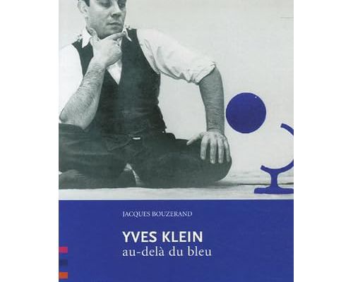 "Yves Klein : au-delà du bleu" de Jacques Bouzerand