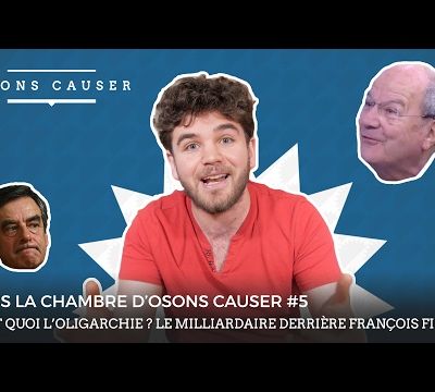 C’est quoi l’oligarchie ? Le milliardaire derrière Fillon, par Osons causer