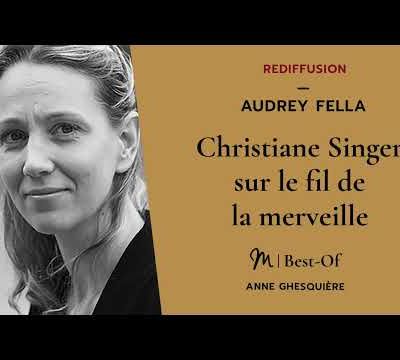 {REDIFF} Best Of #25 Audrey Fella : Christiane Singer sur le fil de la merveille