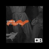 Star B - Gotta Have You [Snatch! Records]