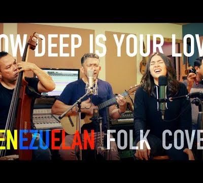 How Deep is Your Love - Venezuelan Folk Cover