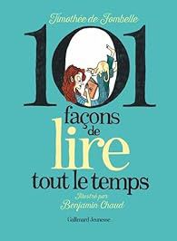 101 façons de lire tout le temps, Timothée de Fombelle / Illustrations Benjamin Chaud (éd. Gallimard Jeunesse)