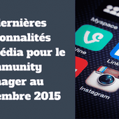 Les dernières fonctionnalités social-média pour le Community Manager au 30 novembre 2015