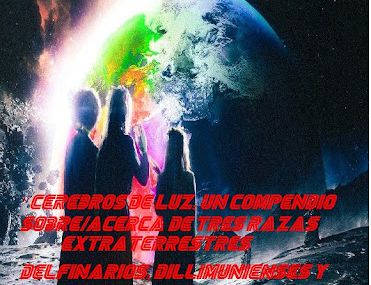 ”Cerebros de luz, Un Compendio Sobre/Acerca de Tres Razas Extraterrestres Delfinarios, Dillimunienses y Virginarios””.  3ª parte de “”Genesis 4, Los Inicios de la Resistencia ““(Parti I)