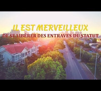 Film chrétien du témoignage « Il est merveilleux de se libérer des entraves du statut »