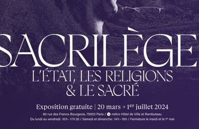 Sacrilège ! L'état, les religions & le sacré. Exposition aux Archines Nationales du 20 mars au 1er juillet 2024 à la BNF à Paris.