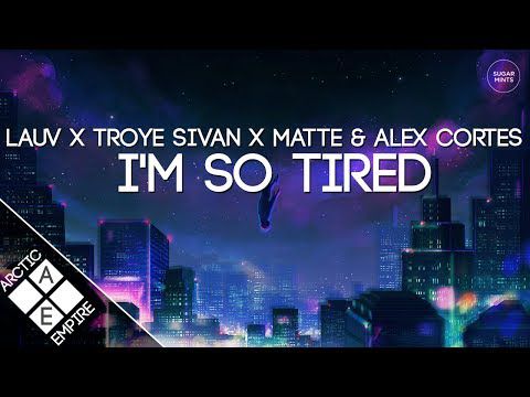 Lauv & Troye Sivan - i'm so tired... (Matte & Alex Cortes Remix)