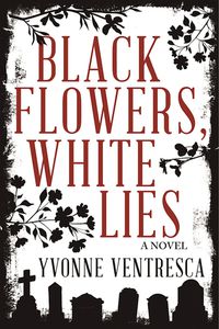 Black Flowers, White Lies by Yvonne Ventresca