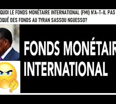 POURQUOI LE FONDS MONÉTAIRE INTERNATIONAL (FMI) N'A-T-IL PAS DÉBLOQUÉ DES FONDS AU TYRAN SASSOU?