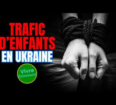 Trafic d'enfants en Ukraine (par Vivre Sainement) - 26/03/2025.