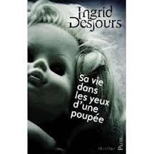 Sa vie dans les yeux d'une poupée Ingrid Desjours